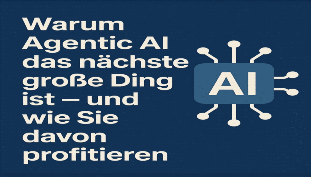 Warum Agentic AI das nächste große Ding ist
