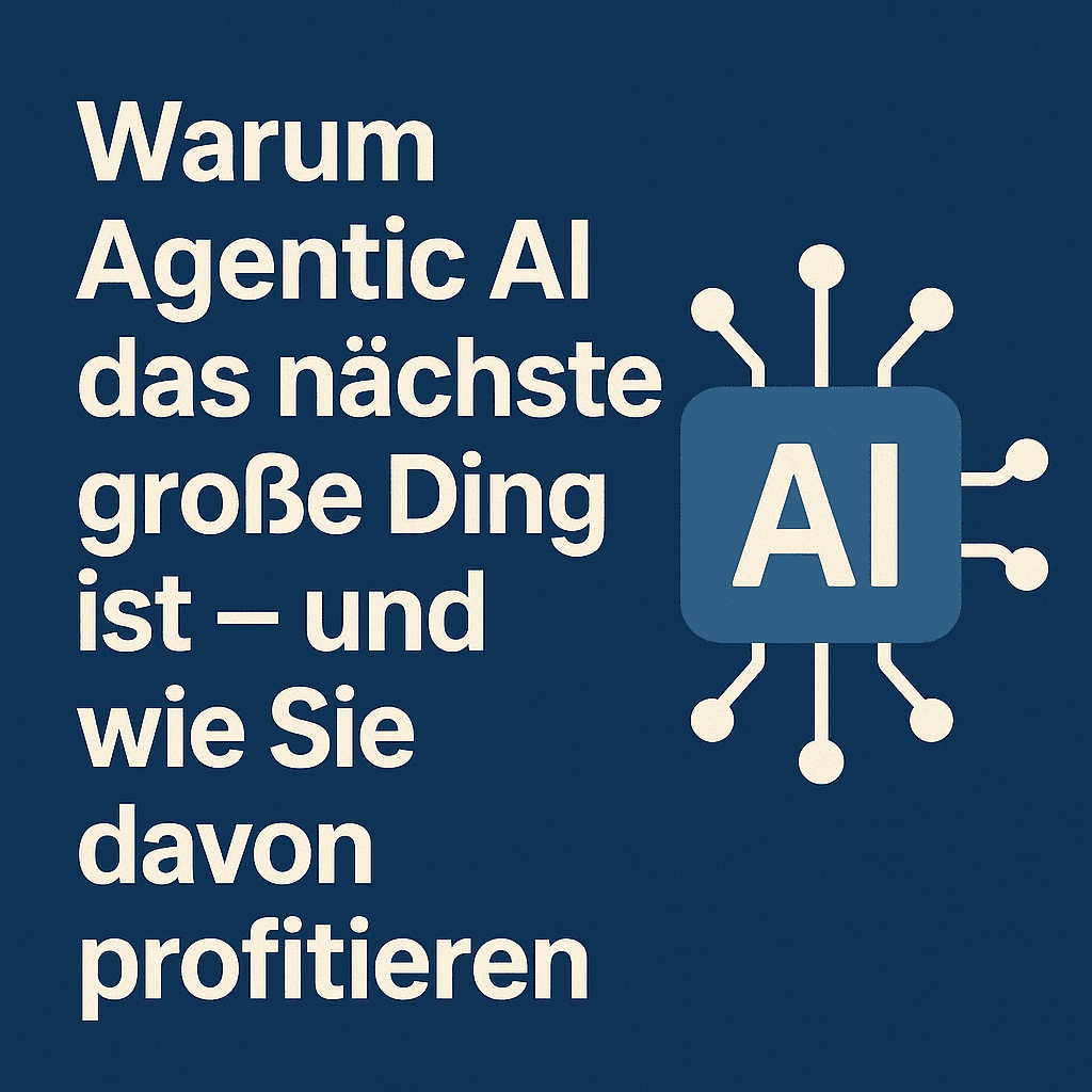 Warum Agentic AI das nächste große Ding ist